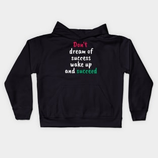 Don't dream of success, wake up and succeed sweatshirt Kids Hoodie